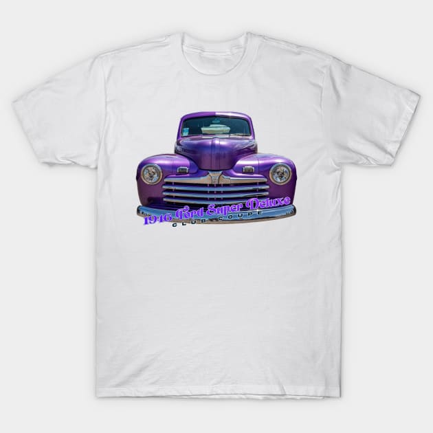 1946 Ford Super Deluxe Club Coupe T-Shirt by Gestalt Imagery